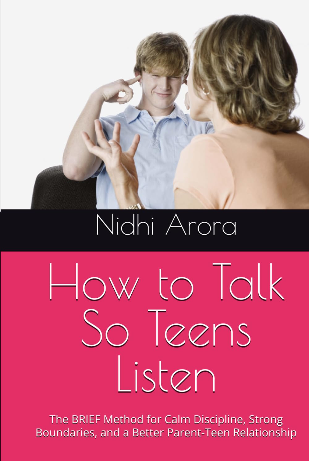 How to Talk So Teens Listen: The BRIEF Method for Calm Discipline, Strong Boundaries, and a Better Parent-Teen Relationship