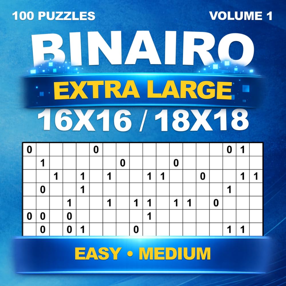Binary Puzzle book – Extra Large 16x16 & 18x18 – 100 large puzzles – Easy & Medium – with solutions – For Adults – Binairo, Takuzu & Binario – Volume 1