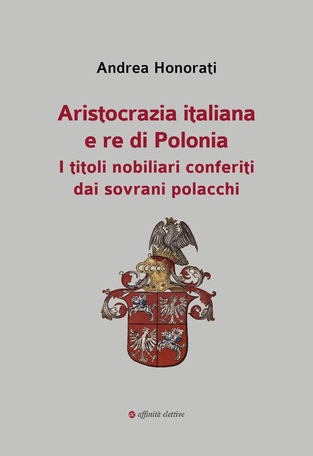 Aristocrazia Italiana E Re Di Polonia. I Titoli Nobiliari Conferiti Dai Sovrani Polacchi - 4