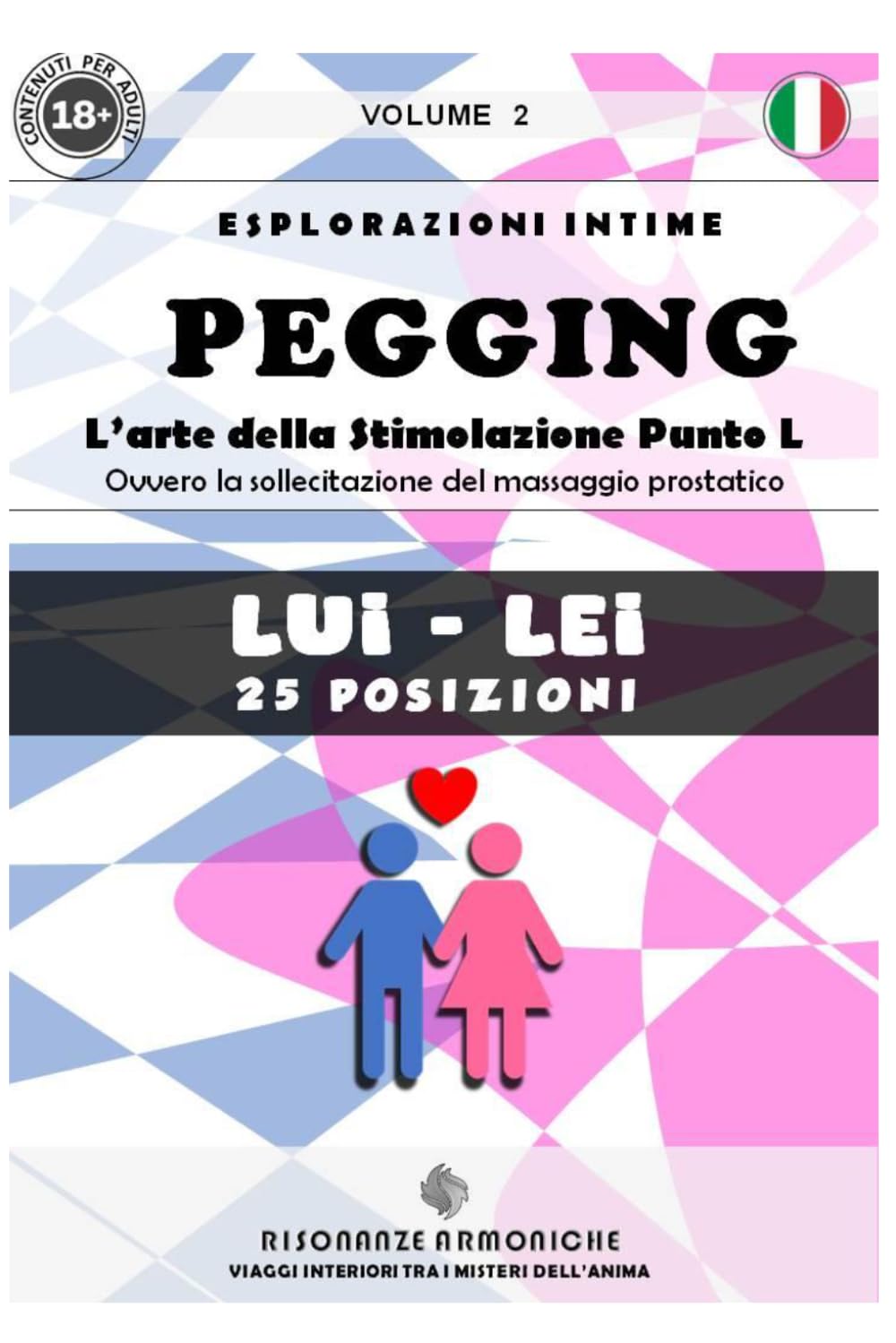 PEGGING (M-F) Volume 2: L’arte della Stimolazione Punto L. Ovvero la sollecitazione del massaggio prostatico. (HARMONIC RESONANCES)