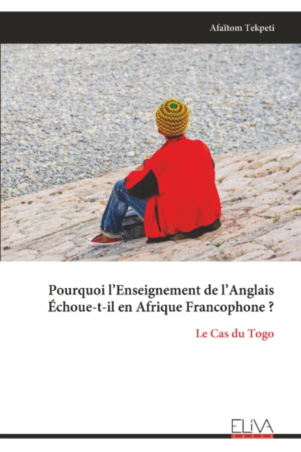 Pourquoi l’Enseignement de l’Anglais Échoue-t-il en Afrique Francophone ?: Le Cas du Togo