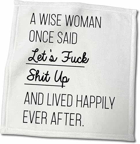 3dRose A Wise Woman Once Said Lets Fuck Shit Up and Lived Happily Ever After - Towels (twl-288611-3)
