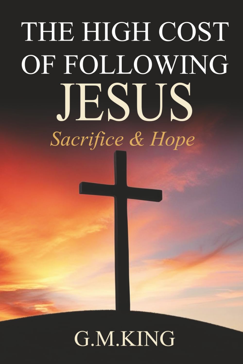 The High Cost of Following Jesus: Sacrifice & Hope