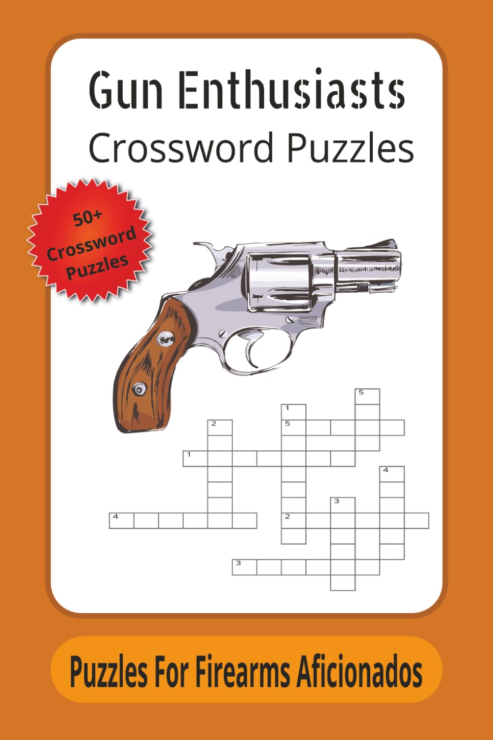 Gun Enthusiasts Crossword Puzzles: Puzzles for Firearm Aficionados | 120 Pages | 50+ puzzles | guns | Rifles