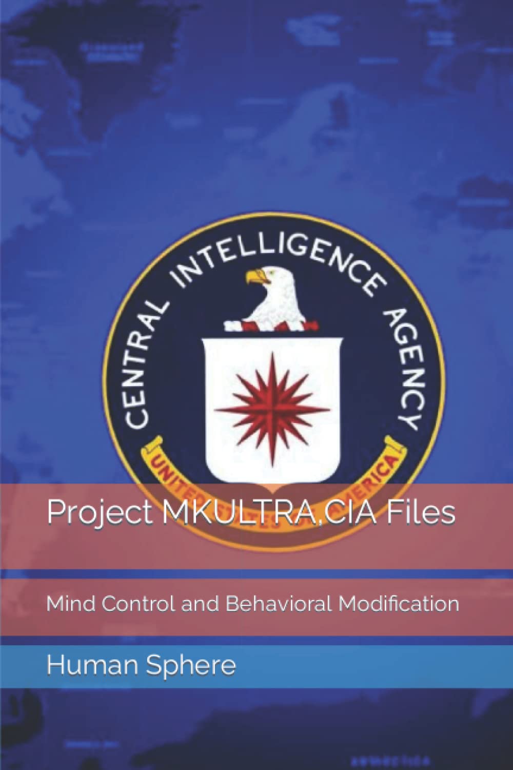 Project MKULTRA,CIA Files: Mind Control and Behavioral Modification
