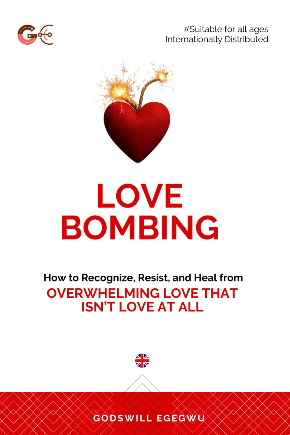 LOVE BOMBING: How to Recognize, Resist, and Heal From Overwhelming Love That Isn’t Love at All