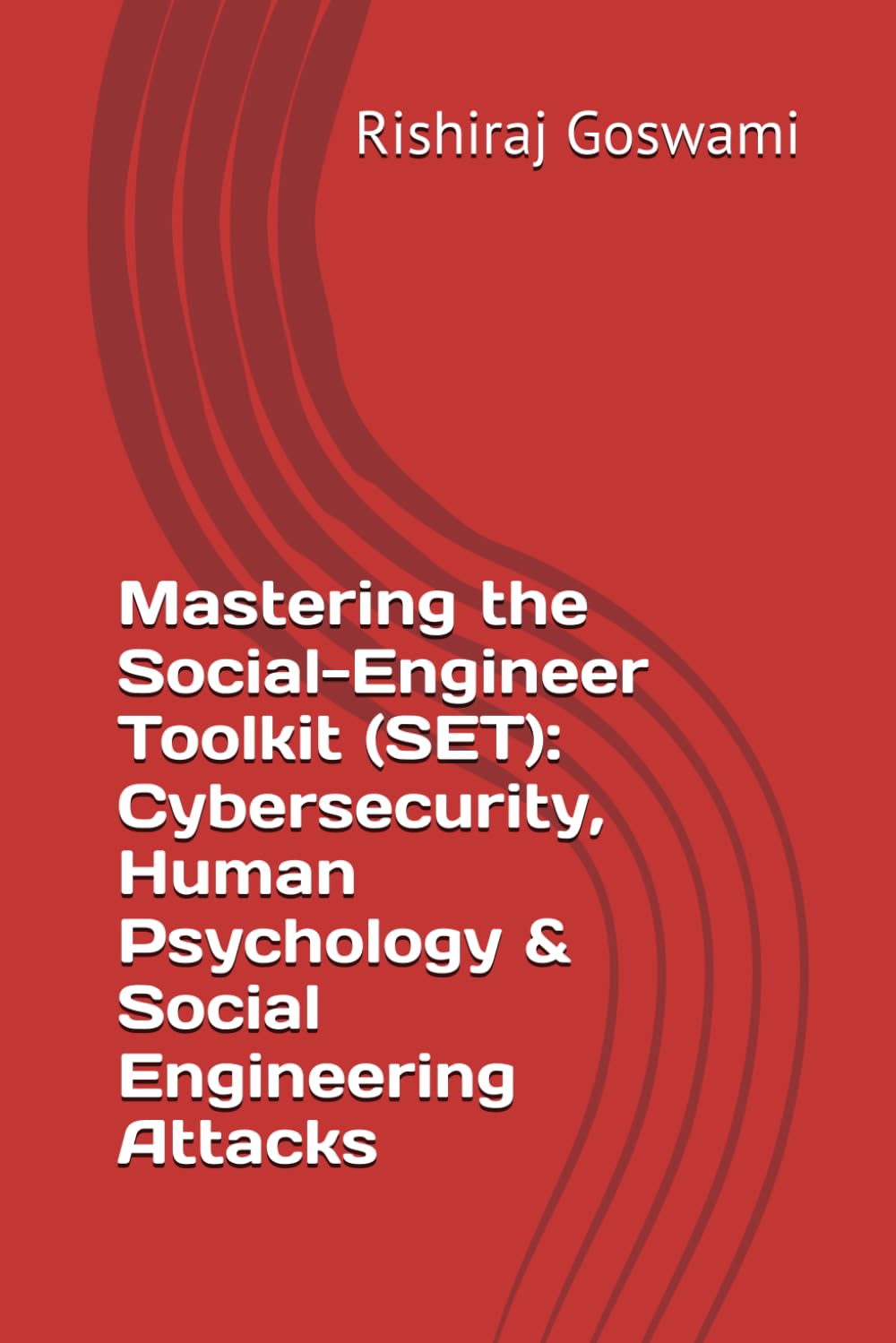 Mastering the Social-Engineer Toolkit (SET): Cybersecurity, Human Psychology & Social Engineering Attacks