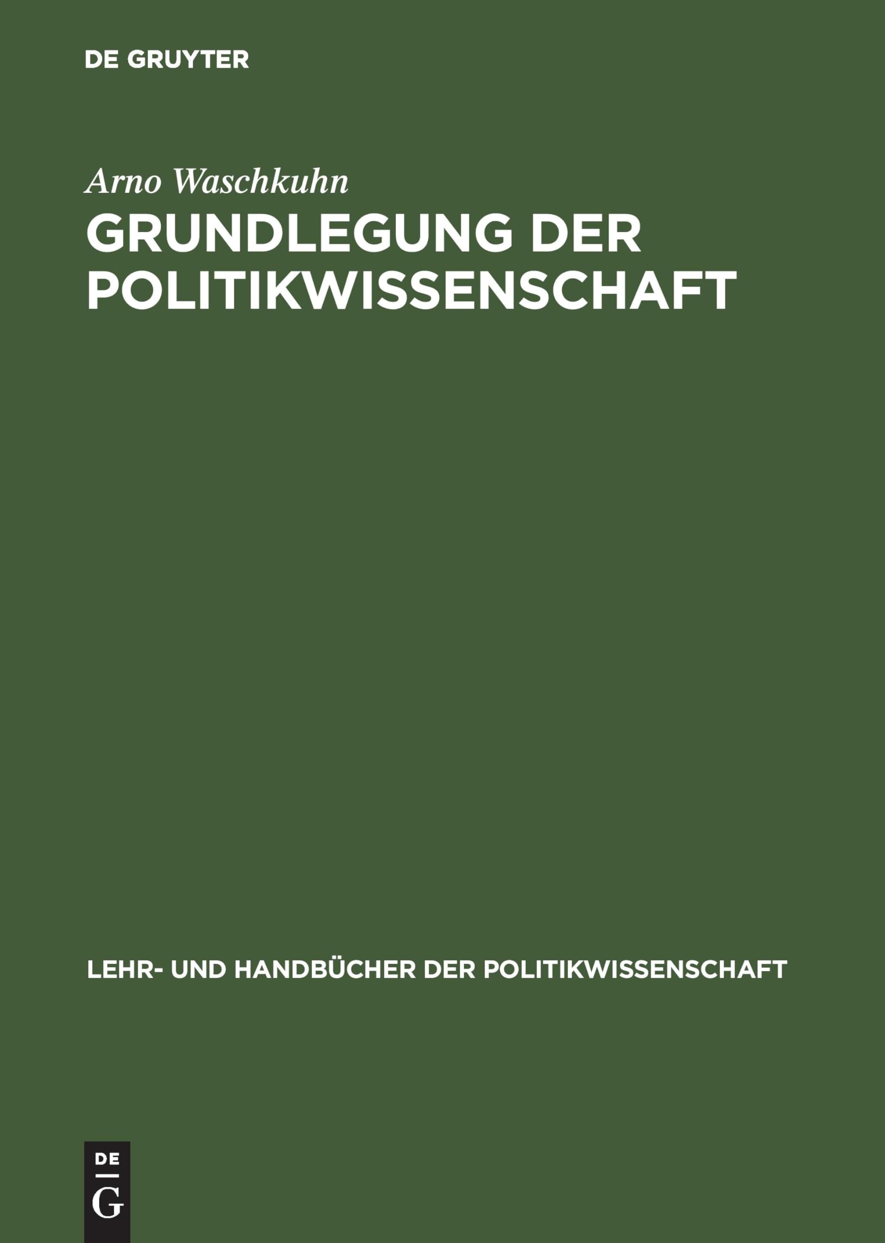 Grundlegung der Politikwissenschaft: Zur Theorie und Praxis einer kritisch-reflexiven Orientierungswissenschaft (Lehr- und Handbücher der Politikwissenschaft)