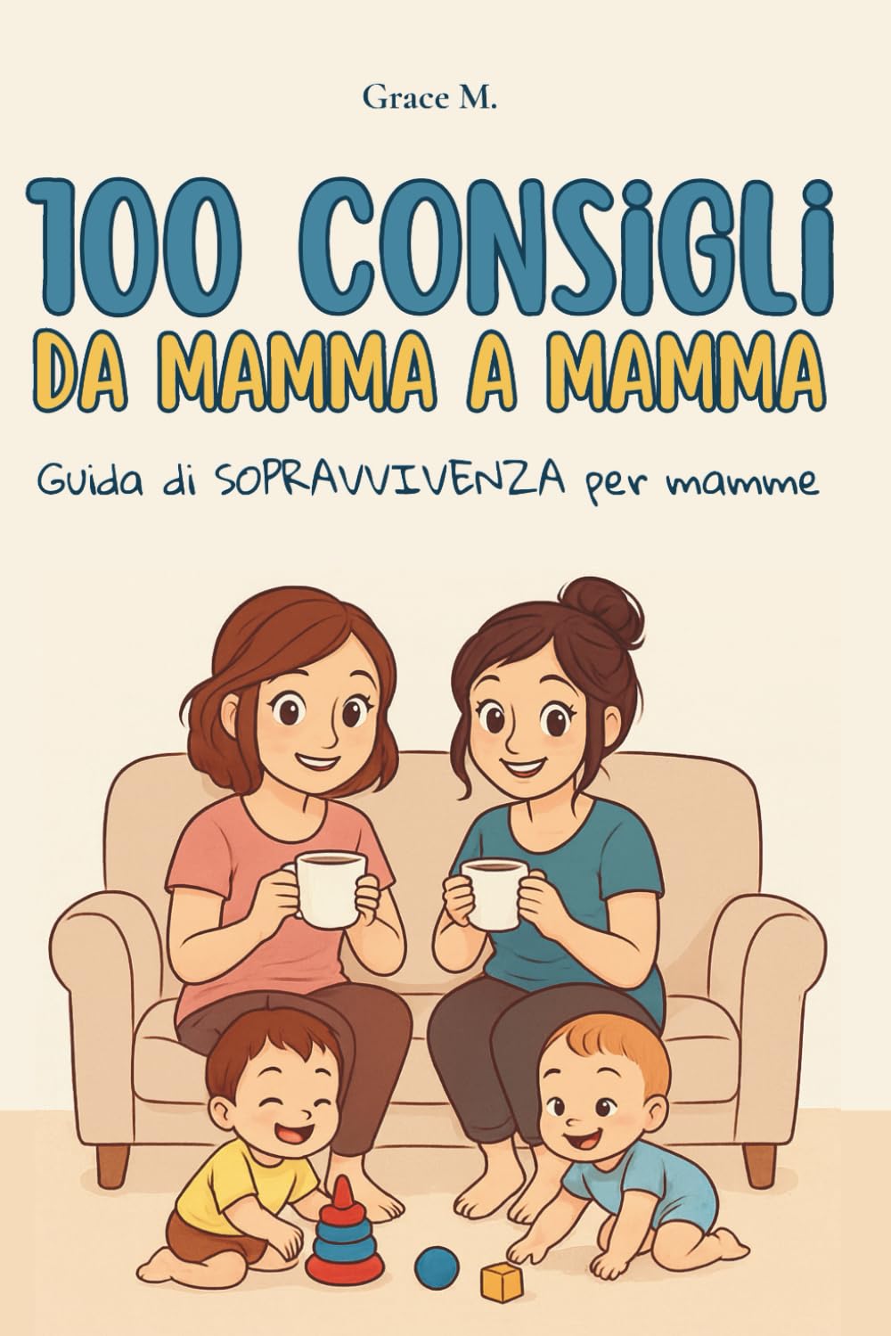 100 Consigli da Mamma a Mamma: Guida di sopravvivenza per mamme