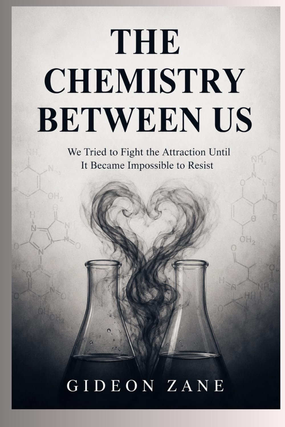 THE CHEMISTRY BETWEEN US: We Tried to Fight the Attraction Until It Became Impossible to Resist