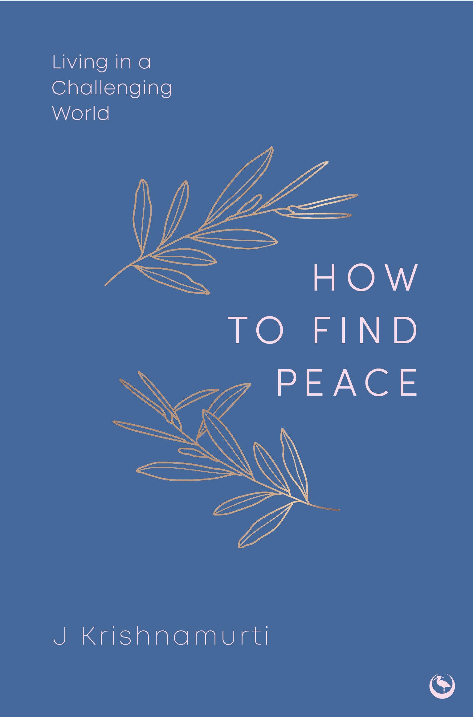 HOW TO FIND PEACE by Jiddu Krishnamurti HARDBACK 9781786789303
