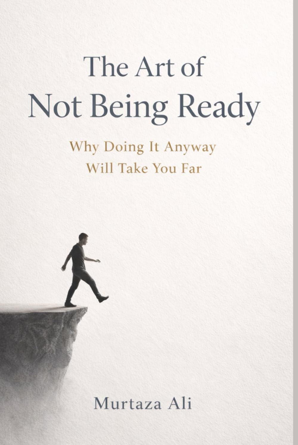 The Art of Not Being Ready: Why Doing It Anyway Will Take You Far