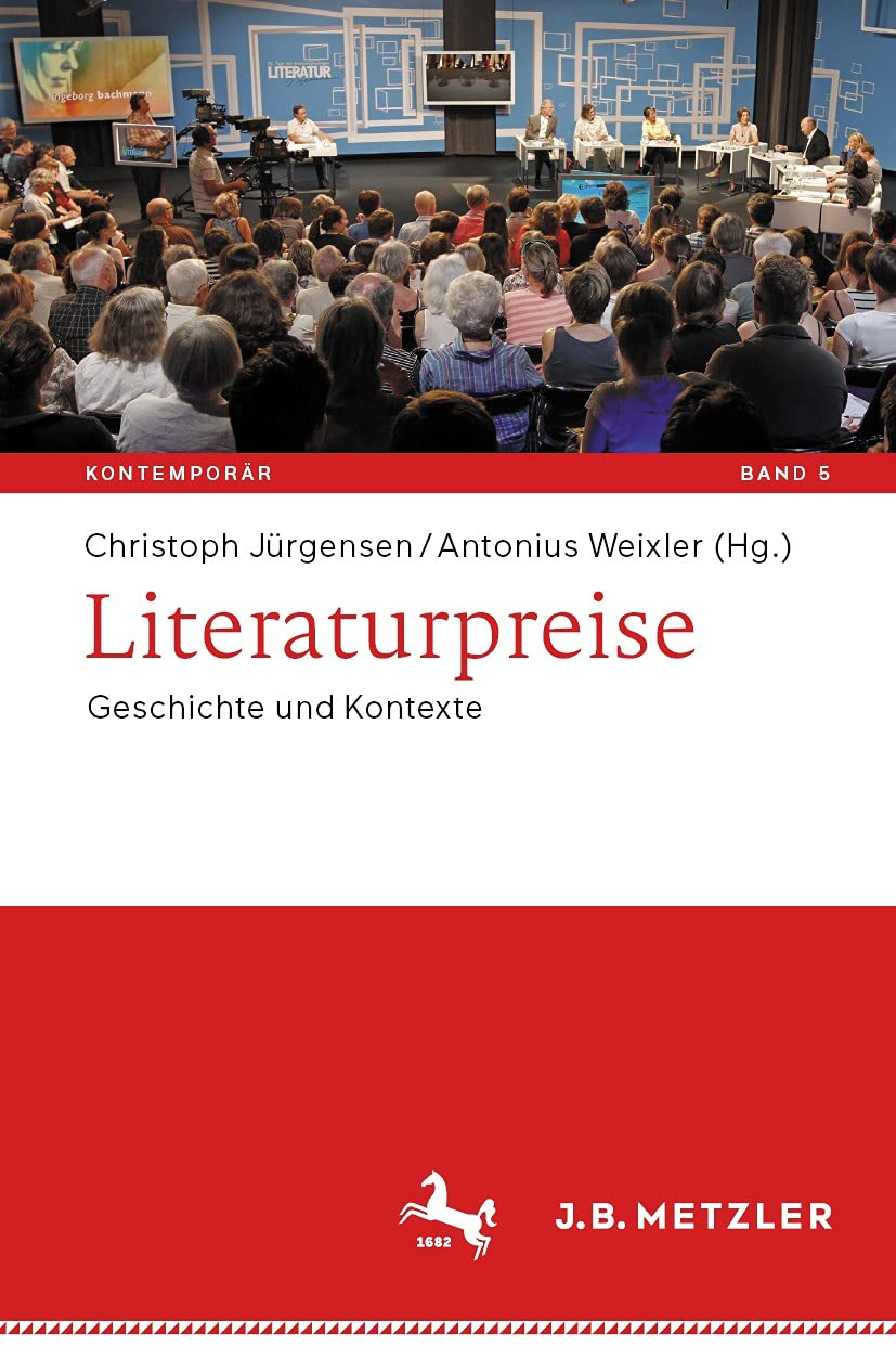 Literaturpreise: Geschichte und Kontexte (Kontemporär. Schriften zur deutschsprachigen Gegenwartsliteratur 5)
