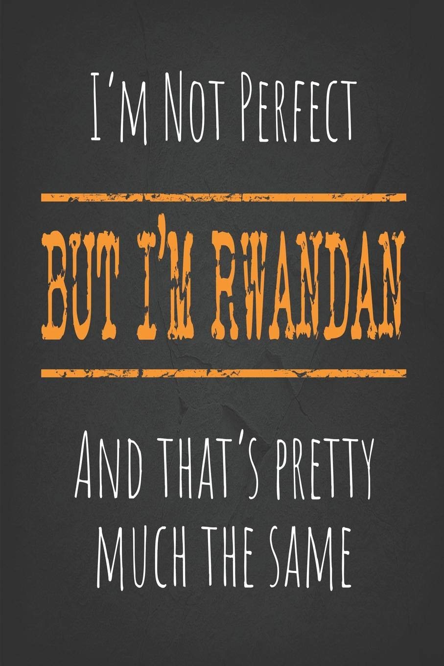 I'm not perfect, But I'm Rwandan And that's pretty much the same: 6 x 9 Blank lined Journal to write in