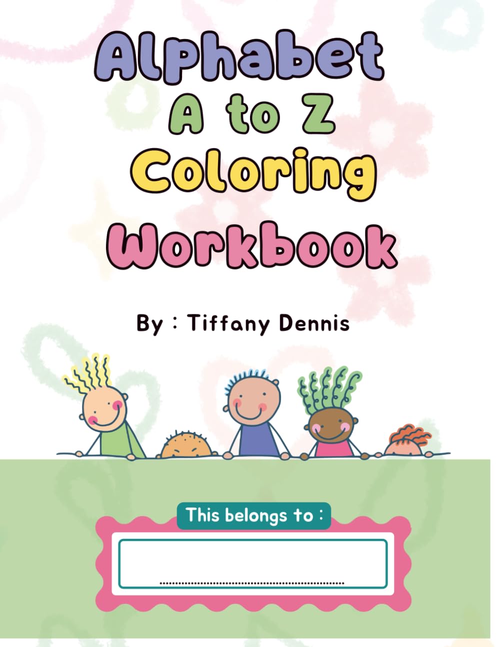 Alphabet A to Z Coloring Workbook: A Fun and Educational Journey from A TO Z!