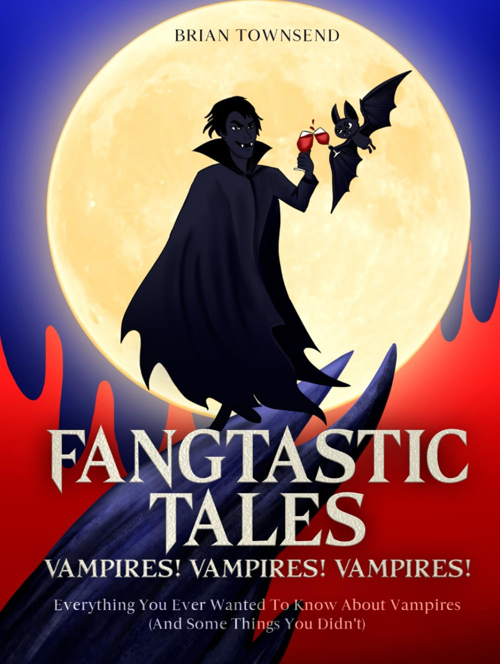 Fangtastic Tales: Vampires! Vampires! Vampires!: Everything You Ever Wanted to Know About Vampires (And Some Things You Did Not)