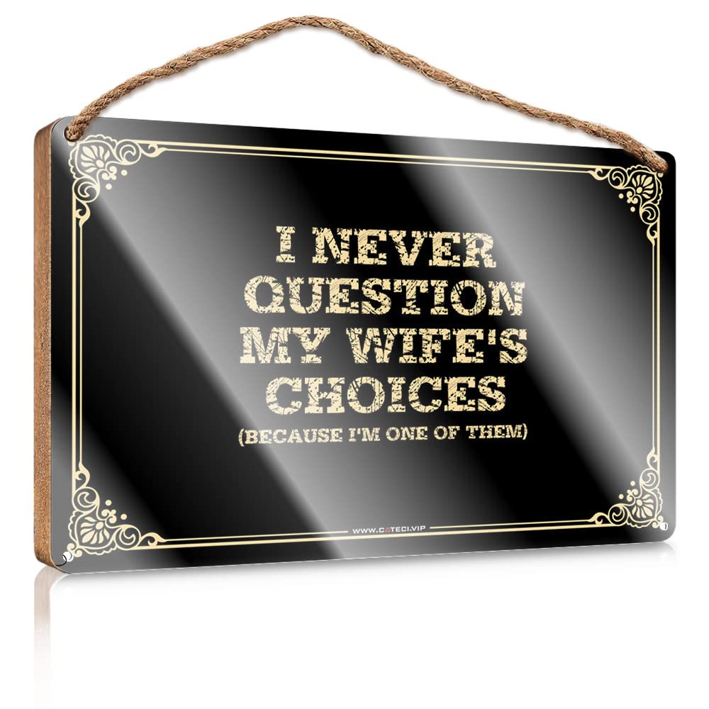 MAHQPZXSF Wood Plaque Hanging Sign I Never Question My Wife'S Choices(Because I'M One Of Them) Wooden Sign Door Sign For Bedroom Fun Stuff(20X30CM)