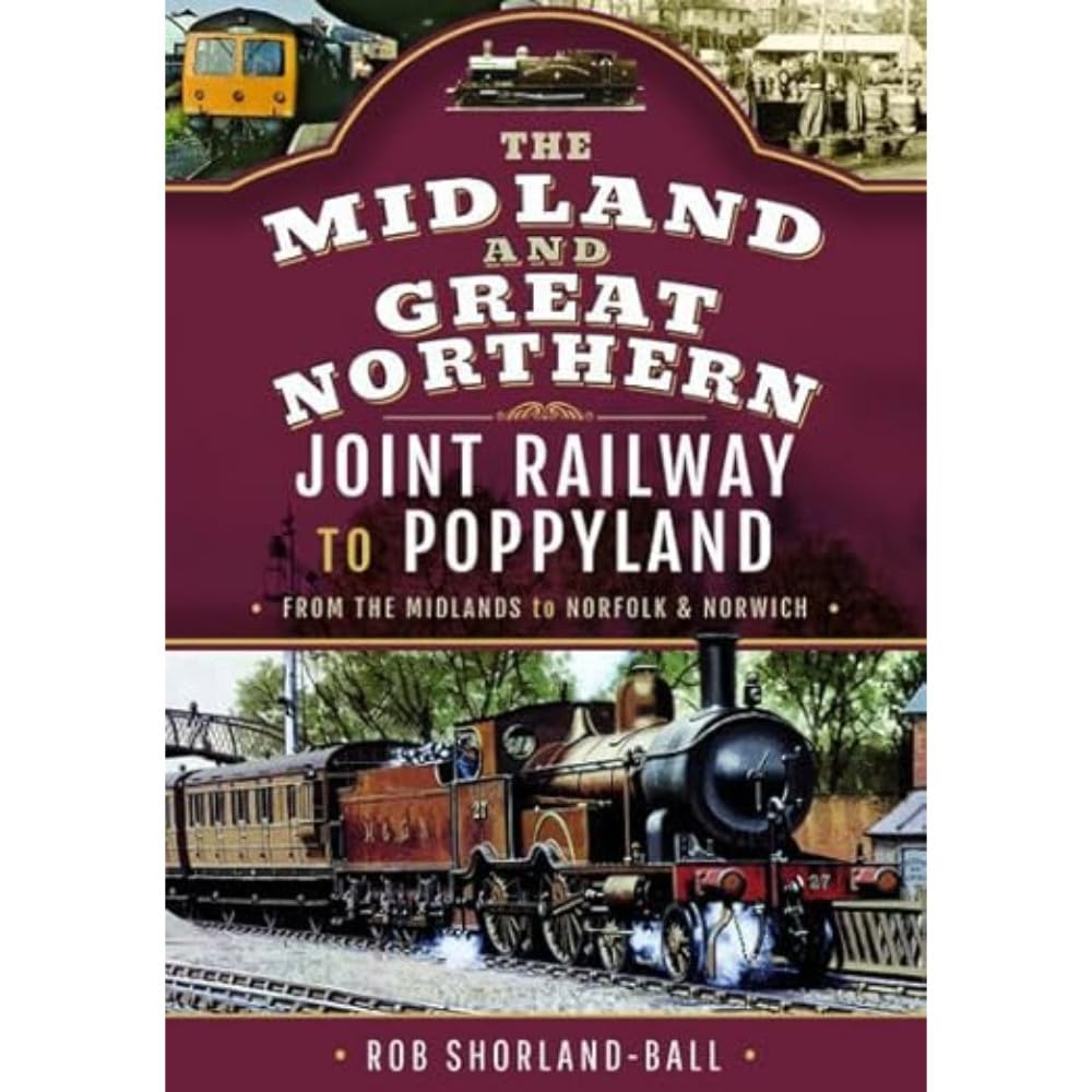 The Midland & Great Northern Joint Railway to Poppyland: From the Midlands to Norfolk & Norwich