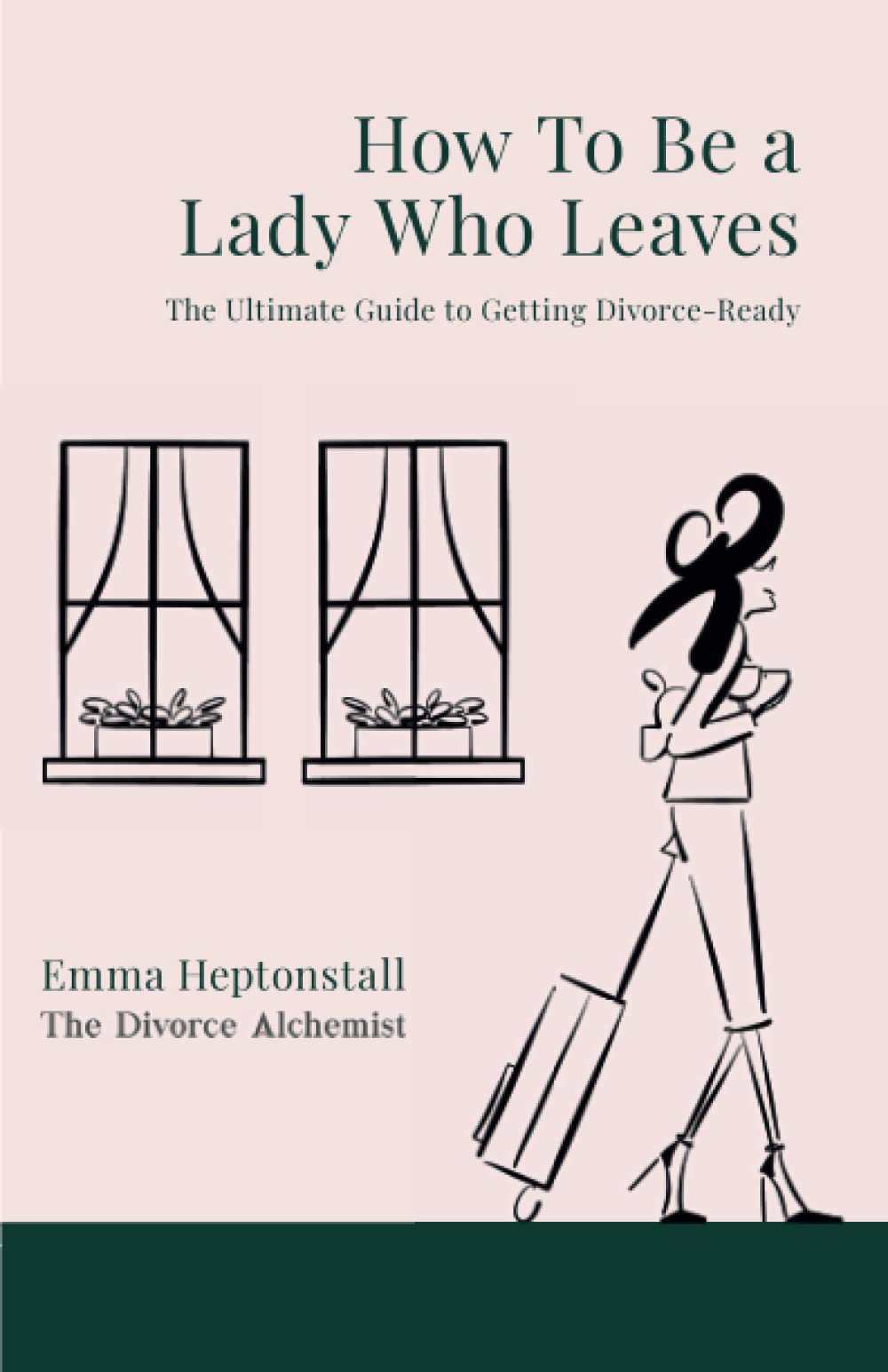 How To Be a Lady Who Leaves: The Ultimate Guide to Getting Divorce Ready