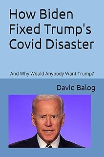 How Biden Fixed Trump's Covid Disaster: And Why Would Anybody Want Trump? (Saving Democracy, Stopping Trump)