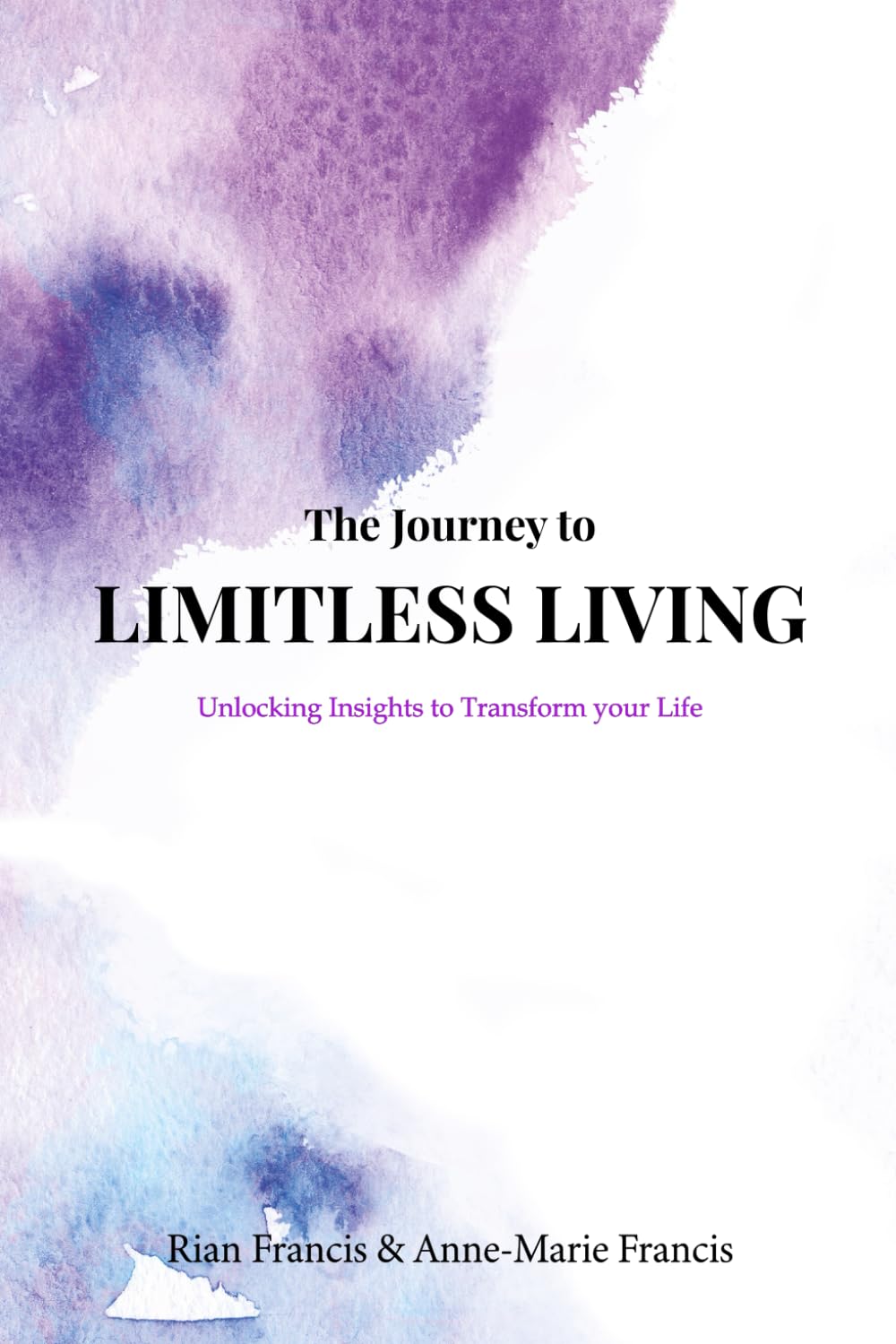 The Journey to Limitless Living: Unlocking Insights to Transform your Life