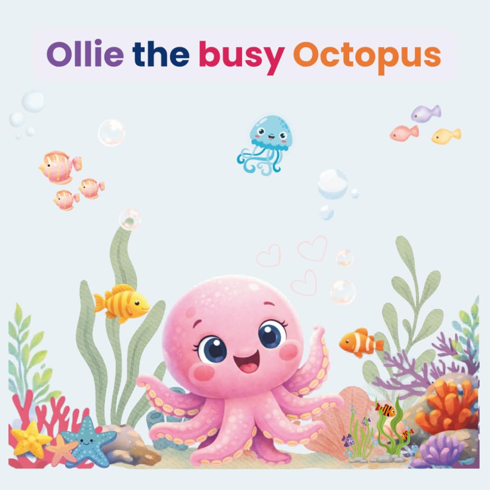 Ollie the busy Octopus: A sweet story about slowing down, focusing, and finding joy—one little thing at a time.