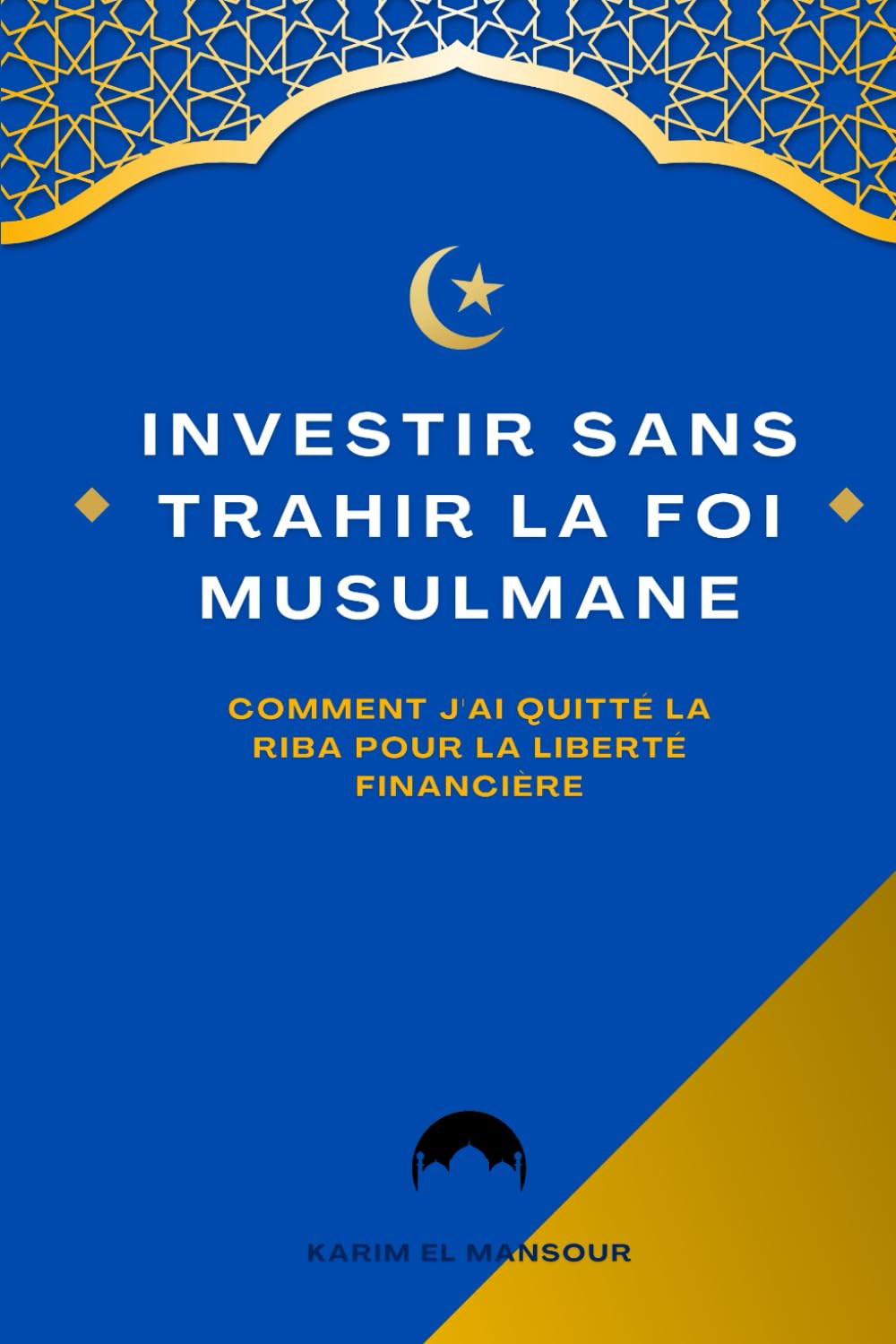 Investir sans trahir la foi musulmane: Comment j'ai quitté la Riba pour la liberté financière