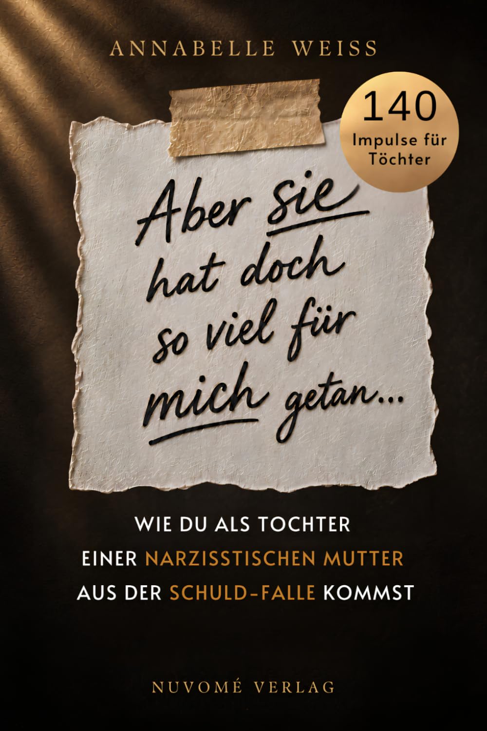 Aber sie hat doch so viel für mich getan... – Wie du als Tochter einer narzisstischen Mutter aus der Schuld-Falle kommst und endlich dein eigenes Leben lebst
