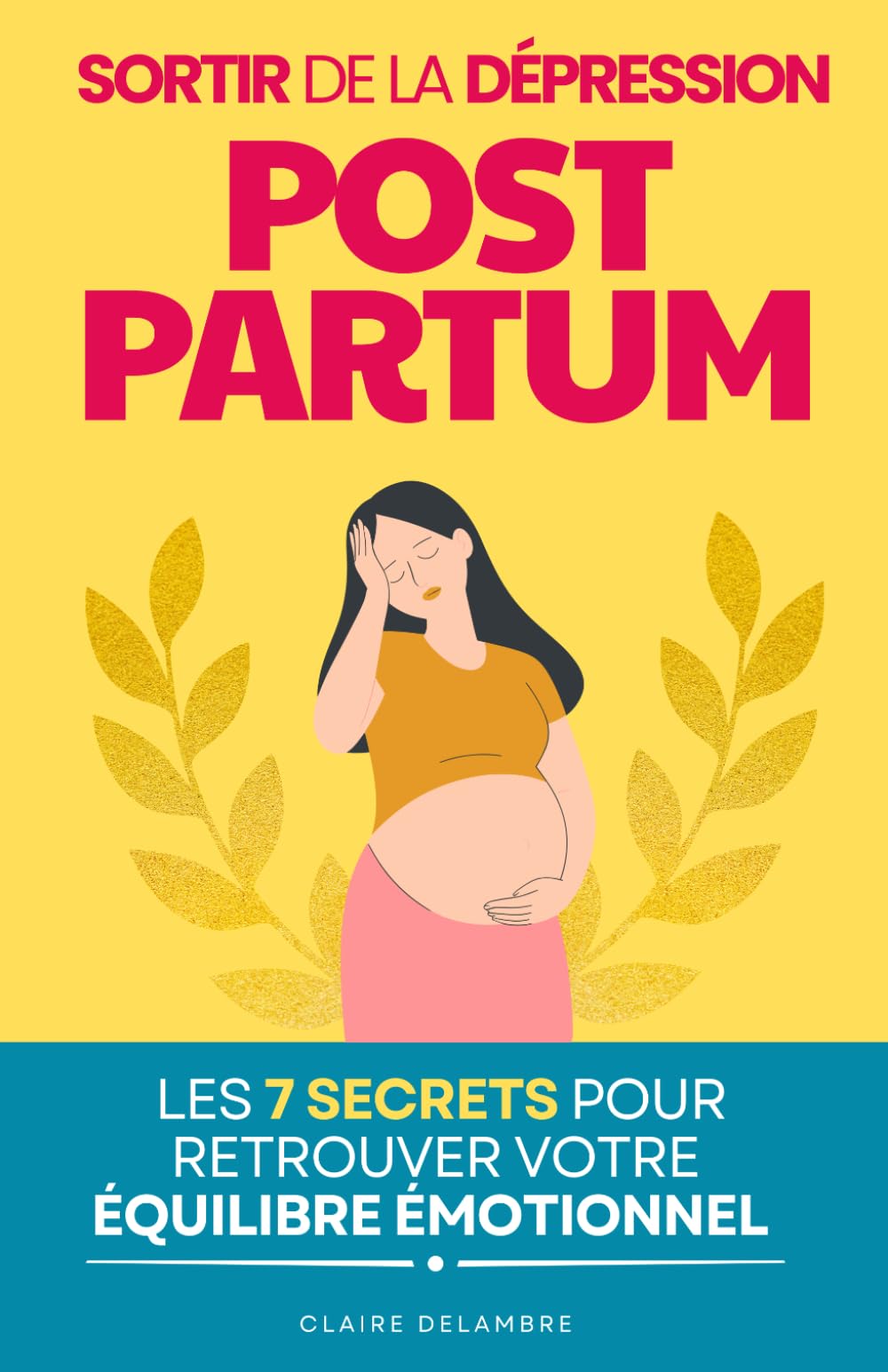 Sortir de la Dépression Post-Partum: Les 7 Secrets pour Retrouver Votre Équilibre Émotionnel Après la Naissance | Livre Maternité Post Partum | Post Accouchement Maman | Livre sur le Postpartum
