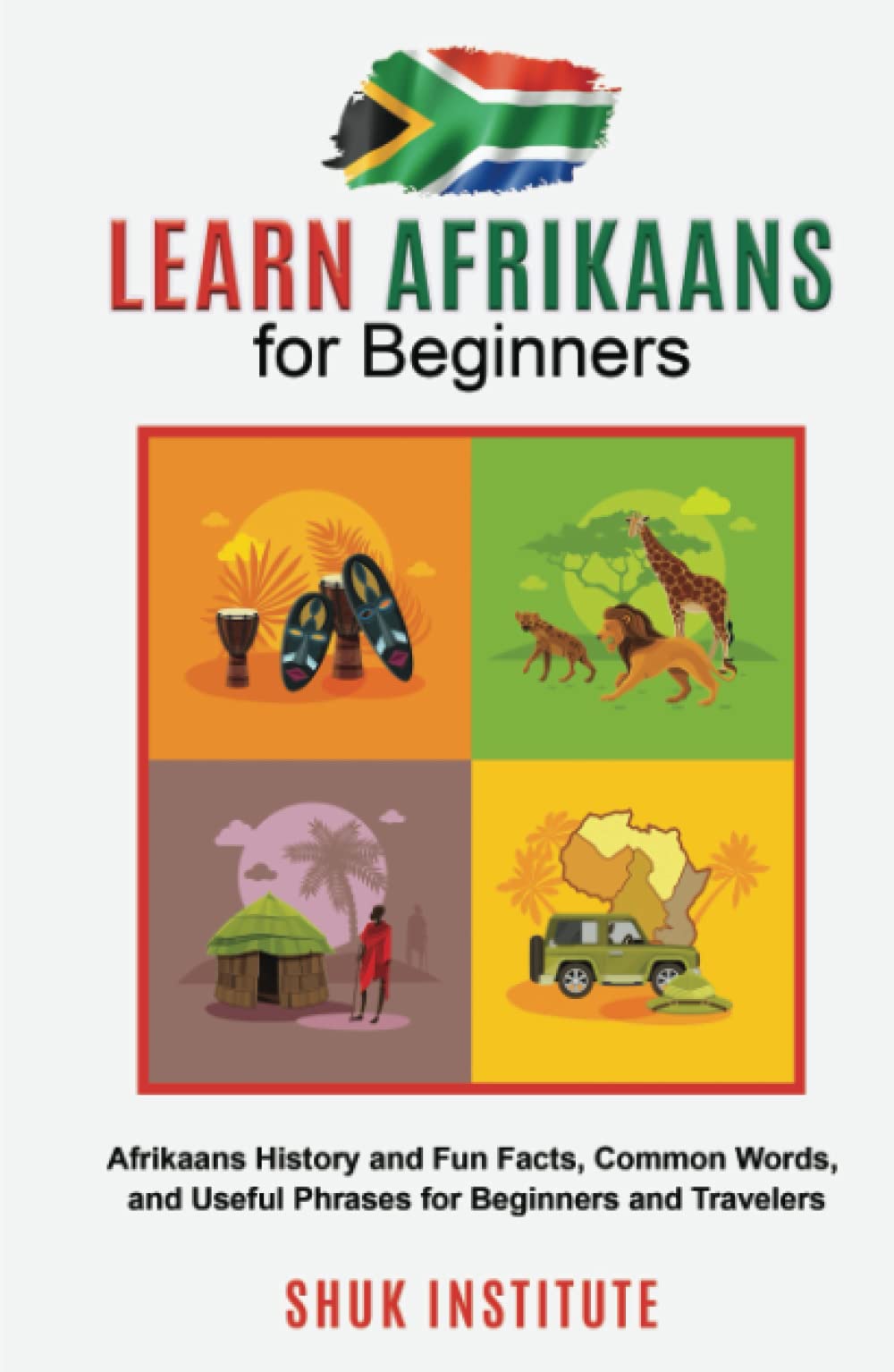 Learn Afrikaans for Beginners: Afrikaans History and Fun Facts, Common Words, and Useful Phrases for Beginners and Travelers