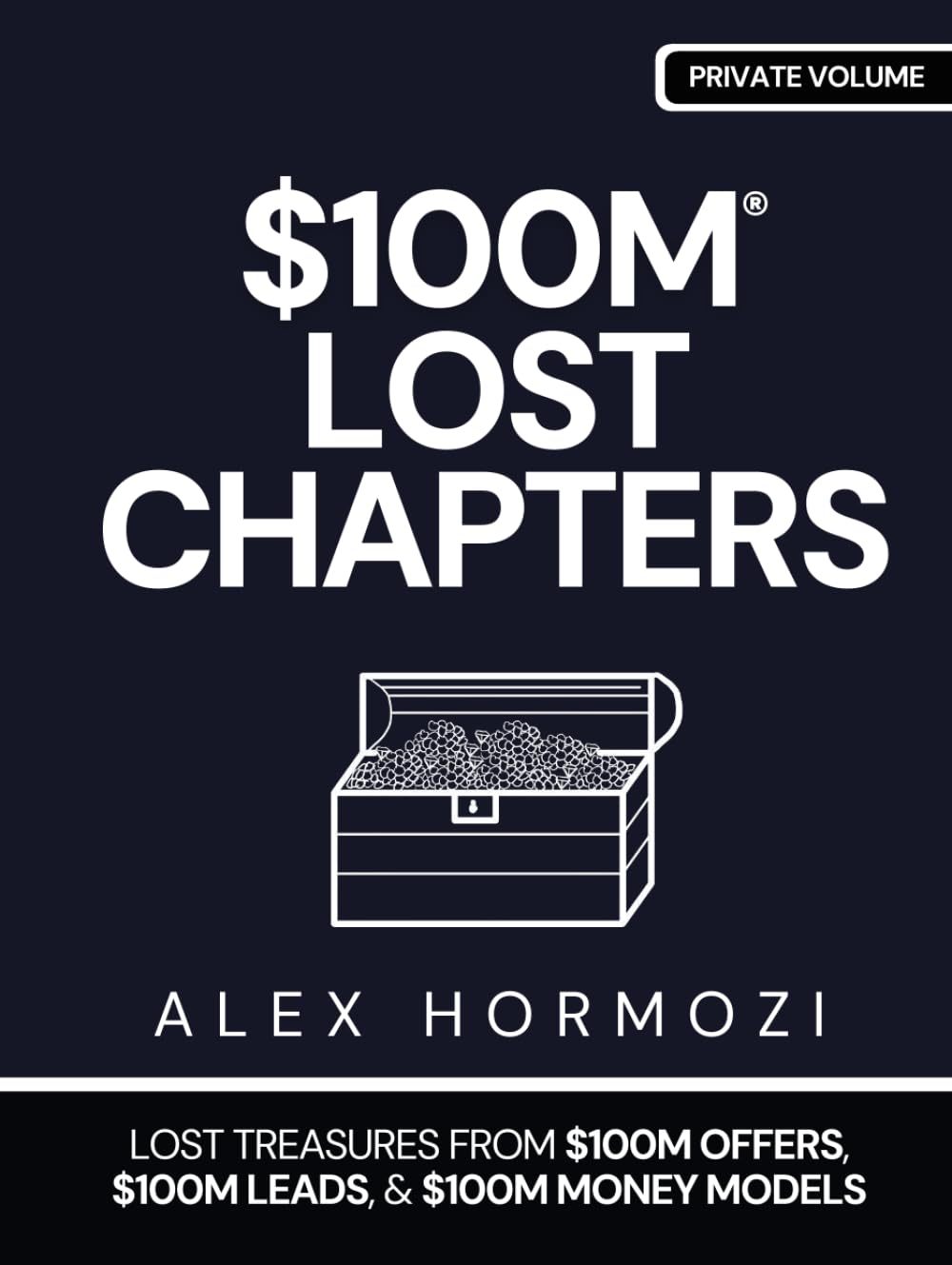 $100M LOST CHAPTERS: Lost Treasures from $100M Offers, $100M Leads, and $100M Money Models (Acquisition.com $100M Series)