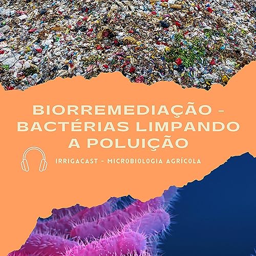Page de couverture de MicroCast 02 - Biorremedia&ccedil;&atilde;o: bact&eacute;rias limpando a polui&ccedil;&atilde;o