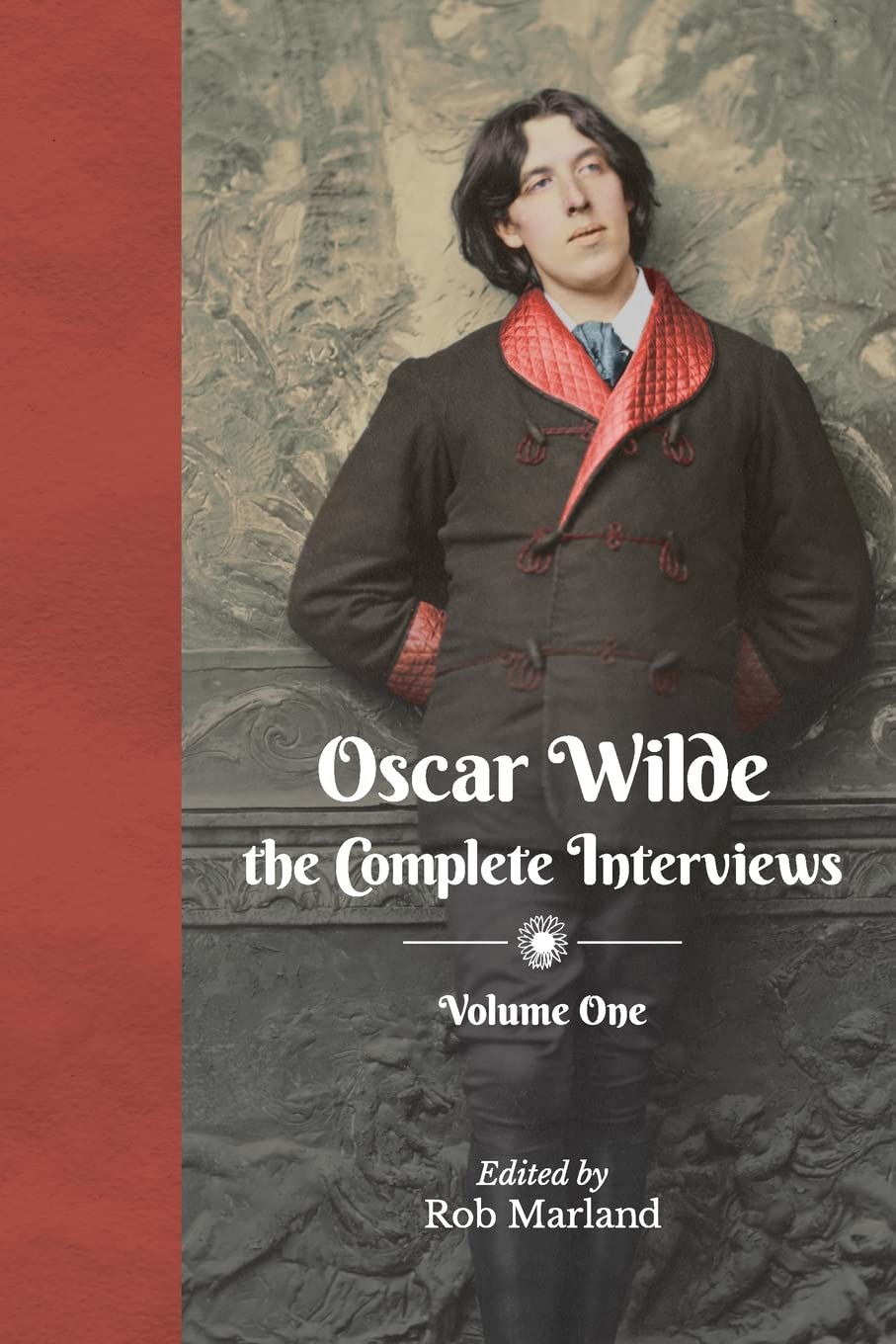 Oscar Wilde: The Complete Interviews: Volume One: 1