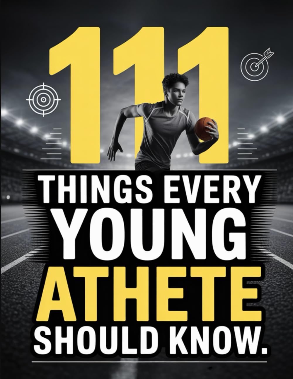 111 Things Every Young Athlete Should Know: Essential Lessons on Training, Character, Teamwork, and Building a Champion Mindset