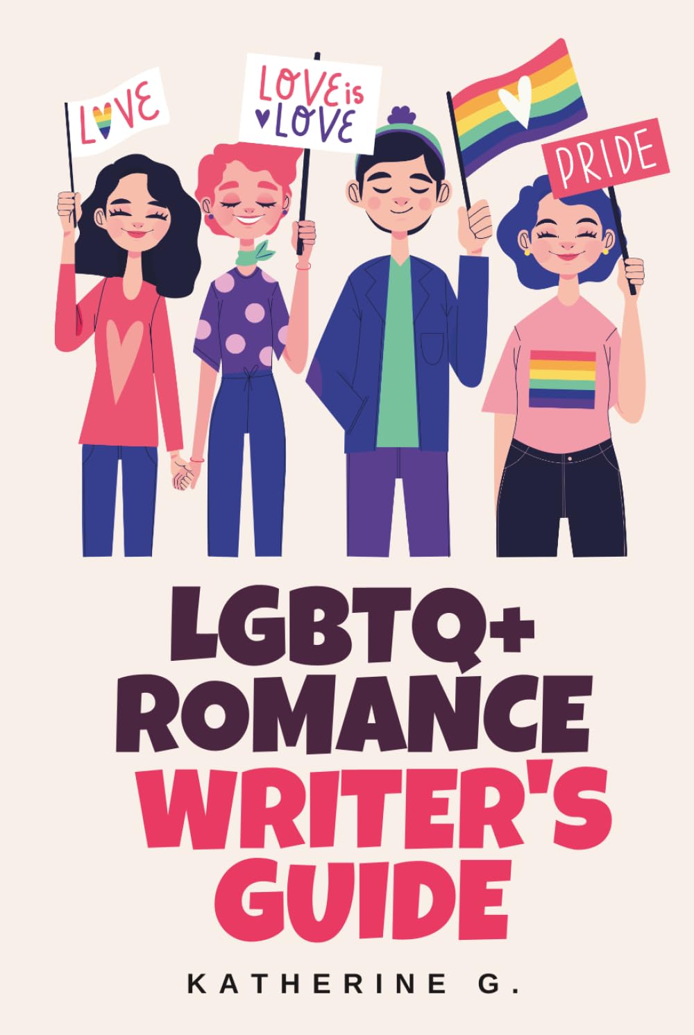 LGBTQ+ Romance Writer's Guide: A Comprehensive Craft Resource for Lesbian, Gay, Bi, Pan, Ace, Aro, Trans, and Non-Binary Representation—Centering Queer Joy and Earned Happy Ever Afters