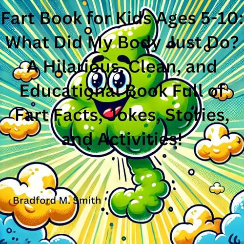 Bradford Smith's Fart Book for Kids Ages 5-10: What Did My Body Just Do? episode artwork