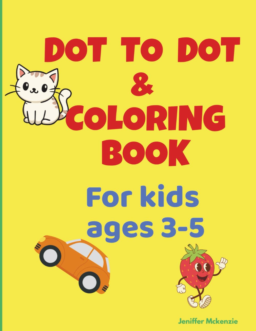 Dot to Dot & Coloring Book for Kids Ages 3-5: Fun Connect-the-Dots Activities with Animals, Fruits, Vehicles and More!