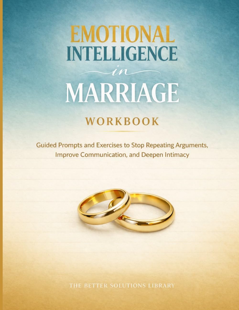 Emotional Intelligence in Marriage Workbook: Guided Prompts and Exercises to Stop Repeating Arguments, Improve Communication, and Deepen Intimacy