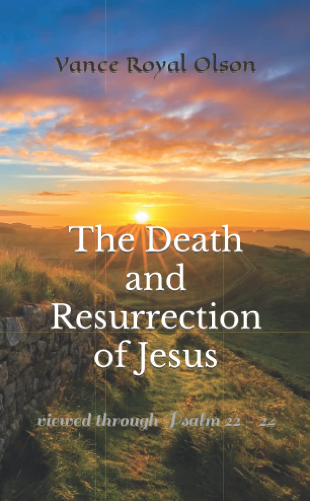 The Death and Resurrection of Jesus: viewed through Psalm 22 - 24