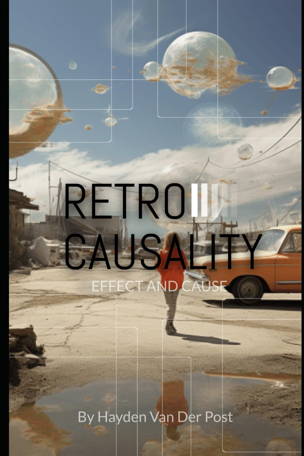 Retrocausality: Effect and Cause: The how and why to everything. (The Philosophies of the Matrix: Hidden meaning in the code)