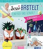  Jessi bastelt einfach & genial: 33 Bastelhacks mit Wow-Effekt