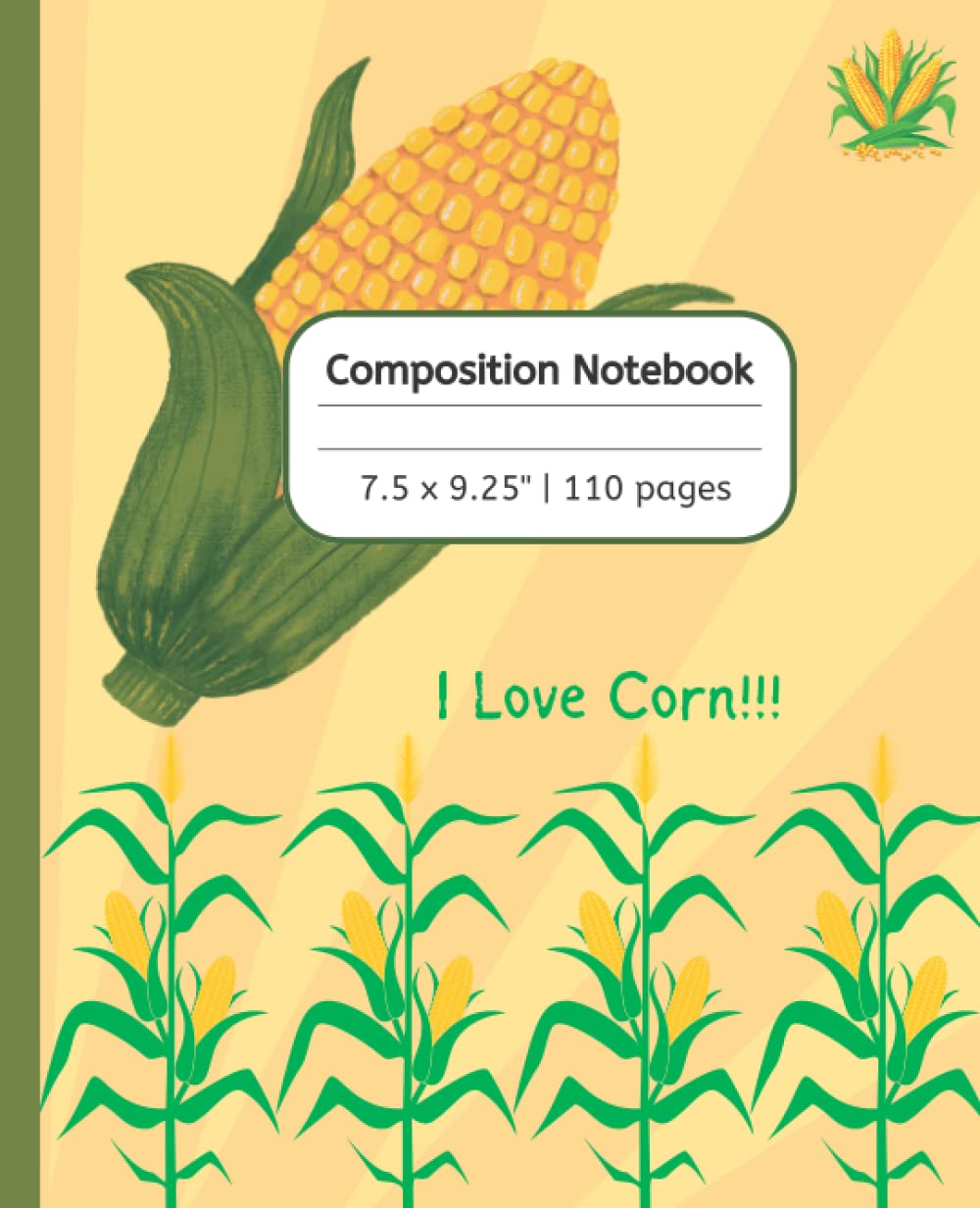 Independently published Composition Notebook: I Love Corn Journal Notebook | 110 pages, 7.5 x 9.25"