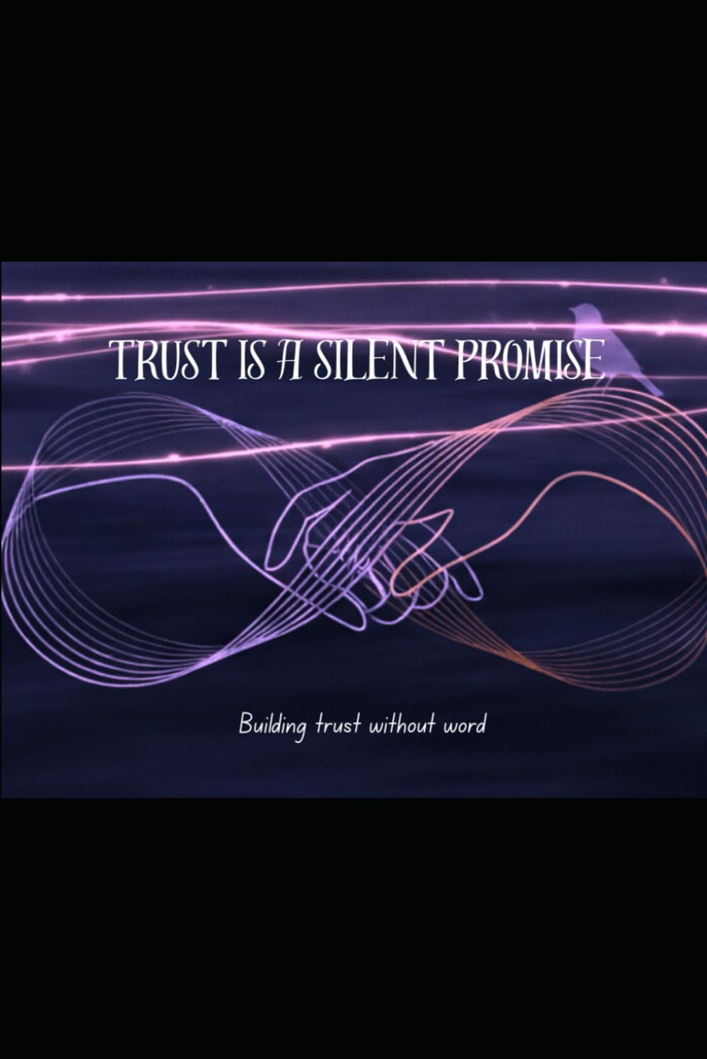 Trust Is a silent Promise: Building Trust without word