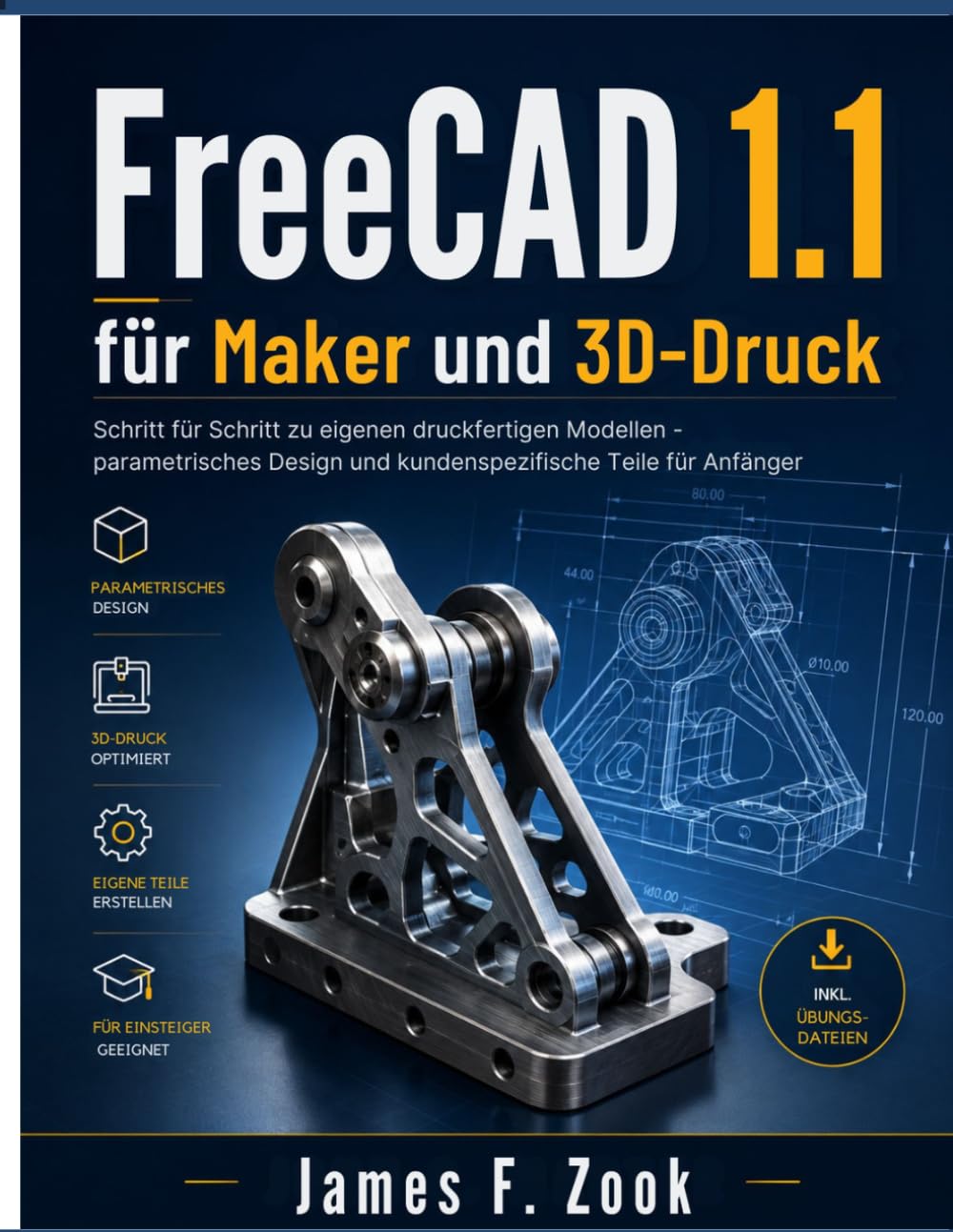 FreeCAD 1.1 für Maker und 3D-Druck: Schritt für Schritt zu eigenen druckfertigen Modellen – parametrisches Design und kundenspezifische Teile für Anfänger