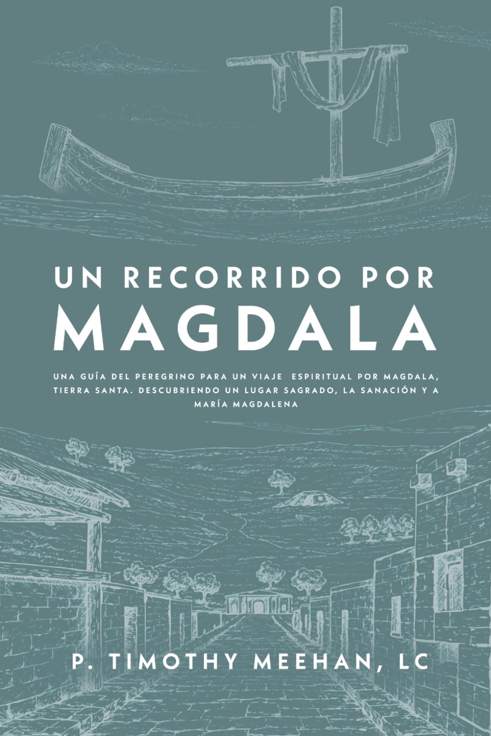 Un recorrido por Magdala: Guía del peregrino para un viaje espiritual en Tierra Santa