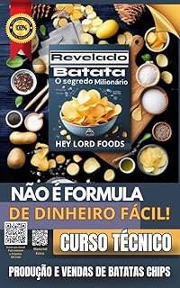 Curso de produção de Batatas Fritas Chips : O livro tem a função de capacitar qualquer pessoa a elevar seu faturamento e despertar o interesse do empreendedorismo, ... da crocância ! (Capacitação Profissional 1)  
