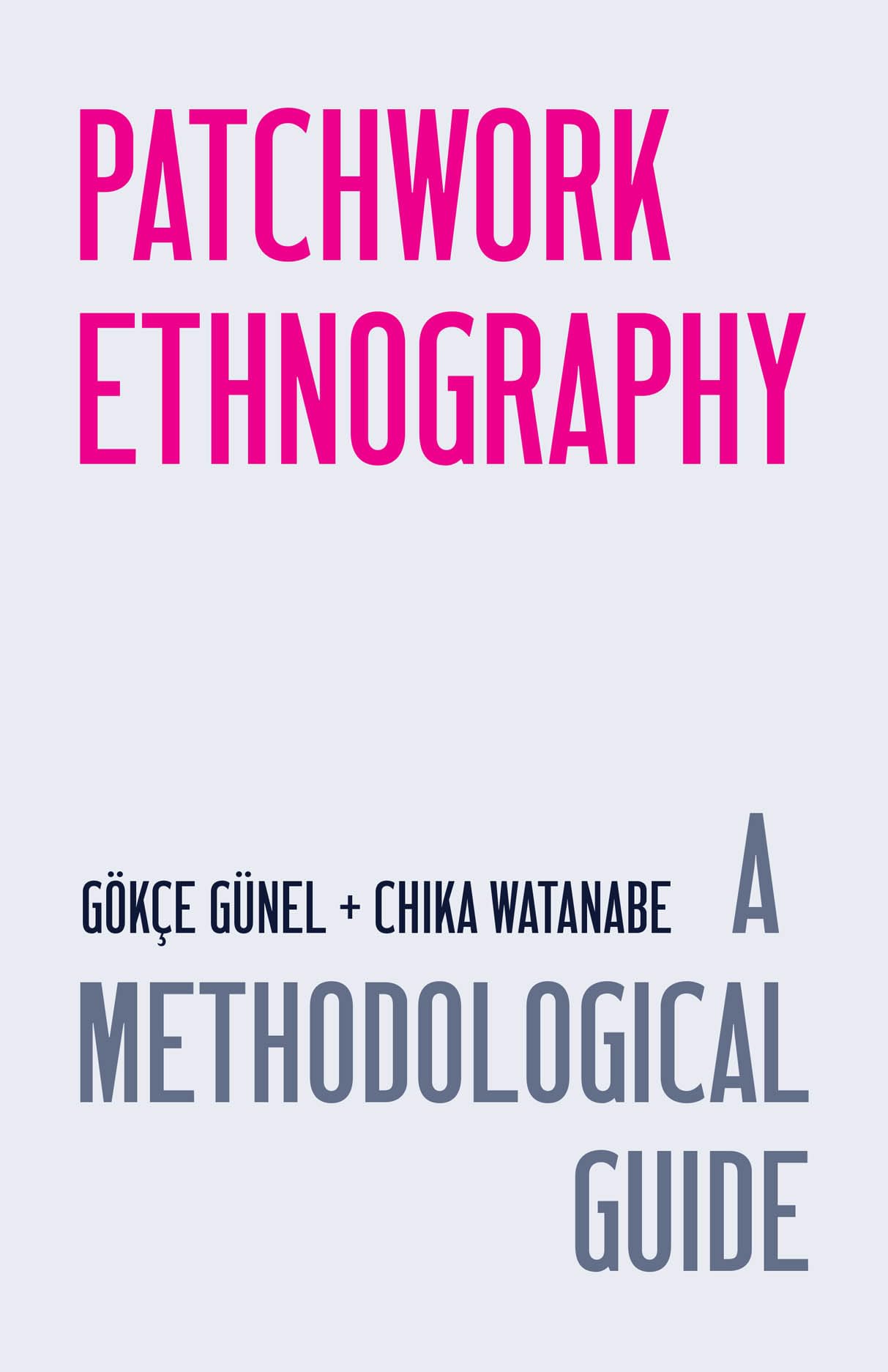 Patchwork Ethnography: A Methodological Guide (Chicago Guides to Writing, Editing, and Publishing)