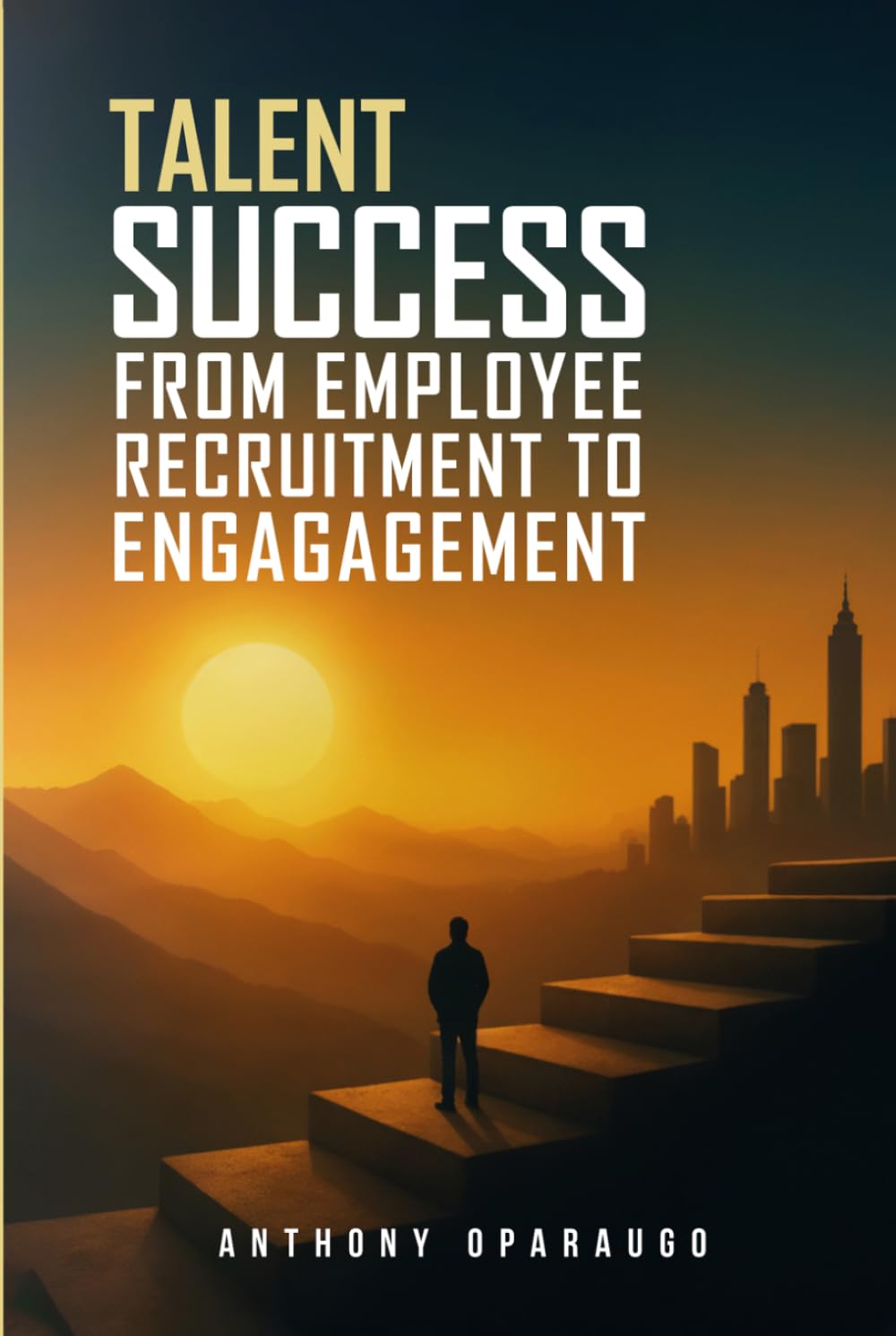 Talent Success: From Employee Recruitment To Engagement