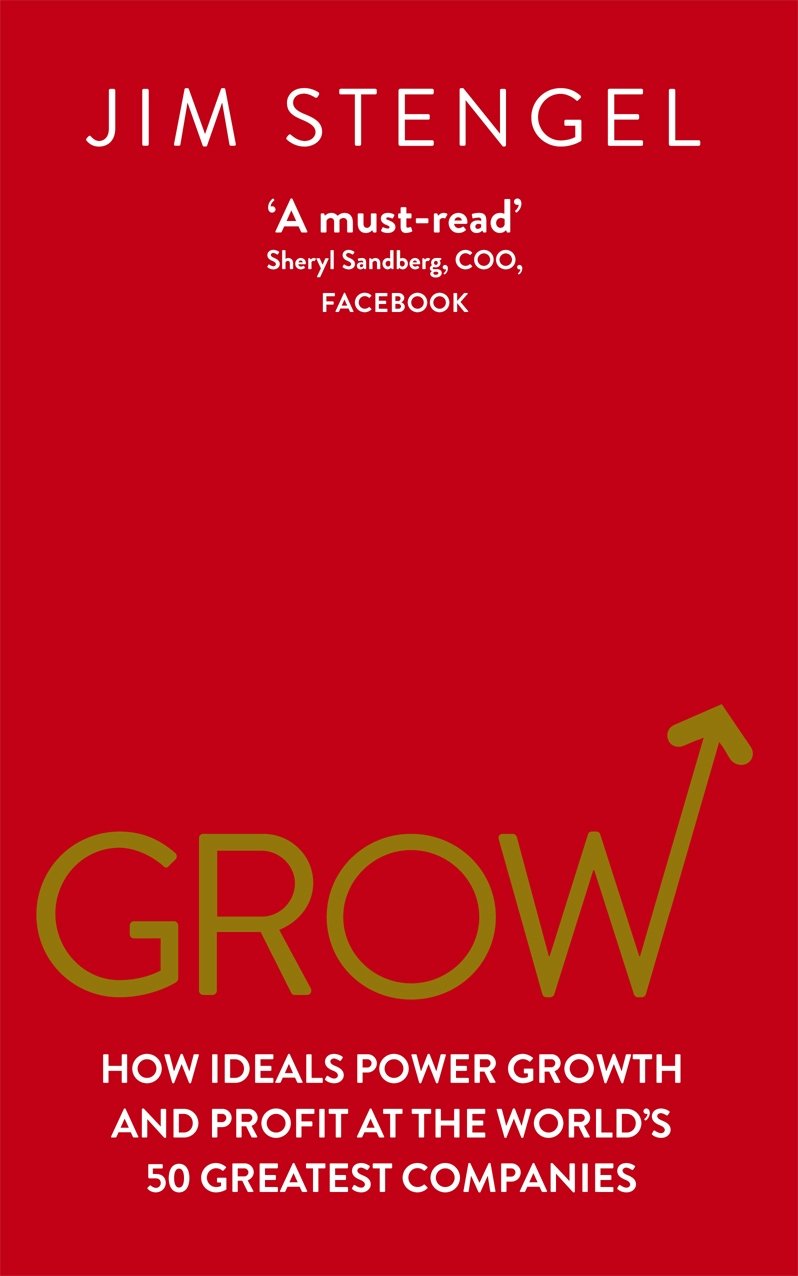 Grow: How Ideals Power Growth and Profit at the World's 50 Greatest Companies-J