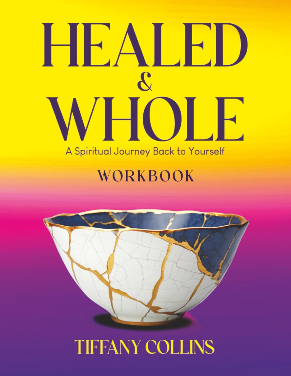 Healed & Whole: A Spiritual Journey Back to Yourself: Workbook (Healed and Whole: A Spiritual Journey Back to Yourself)